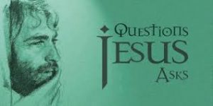 Jesus asks Questions